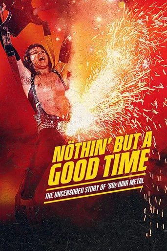 Nöthin' But a Good Time: The Uncensored Story of '80s Hair Metal poster